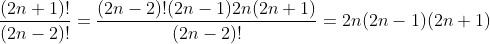 \frac{(2n+1)!}{(2n-2)!}=\frac{(2n-2)!(2n-1)2n(2n+1)}{(2n-2)!}=2n(2n-1)(2n+1)